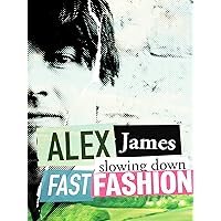 Alex James: Slowing Down Fast Fashion