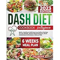 Dash diet Cookbook for beginners: Quick, Healthy & Delicious Low Sodium Recipes to Lose Weight, Reduce Blood Pressure, Boost Metabolism & Embrace a Natural Diet (6 - Week Meal Plan Included) Dash diet Cookbook for beginners: Quick, Healthy & Delicious Low Sodium Recipes to Lose Weight, Reduce Blood Pressure, Boost Metabolism & Embrace a Natural Diet (6 - Week Meal Plan Included) Paperback