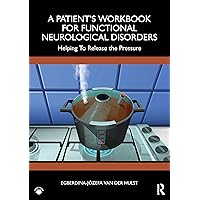 A Patient’s Workbook for Functional Neurological Disorder: Helping To Release the Pressure A Patient’s Workbook for Functional Neurological Disorder: Helping To Release the Pressure Paperback Hardcover