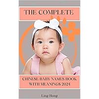 THE COMPLETE CHINESE BABY NAMES BOOK WITH MEANINGS 2024 : A Comprehensive Guide to Origins and Meanings of 1500+ CHINESE Baby Names boys & girls(Gift Ideas ... and Parent.) (Baby Names Factory 3) THE COMPLETE CHINESE BABY NAMES BOOK WITH MEANINGS 2024 : A Comprehensive Guide to Origins and Meanings of 1500+ CHINESE Baby Names boys & girls(Gift Ideas ... and Parent.) (Baby Names Factory 3) Kindle Hardcover Paperback