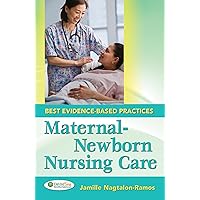 Maternal-Newborn Nursing Care: Best Evidence-Based Practices Maternal-Newborn Nursing Care: Best Evidence-Based Practices Spiral-bound