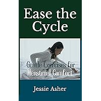 Ease the Cycle: Gentle Exercises for Menstrual Comfort Ease the Cycle: Gentle Exercises for Menstrual Comfort Kindle Hardcover Paperback