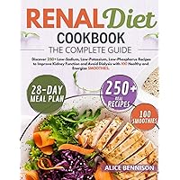 RENAL DIET COOKBOOK: The Complete Guide: Discover 250+ Low-Sodium, Low-Potassium, Low-Phosphorus Recipes to Improve Kidney Function and Avoid Dialysis with 100 healthy and energize smoothies. RENAL DIET COOKBOOK: The Complete Guide: Discover 250+ Low-Sodium, Low-Potassium, Low-Phosphorus Recipes to Improve Kidney Function and Avoid Dialysis with 100 healthy and energize smoothies. Paperback Kindle Hardcover