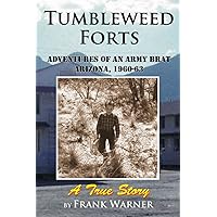 Tumbleweed Forts: Adventures of an Army Brat, Arizona 1960-63