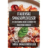 Italienske Smagsoplevelser: En Kulinarisk Rejse gennem det Italienske Køkken (Danish Edition)