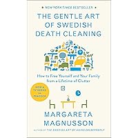 The Gentle Art of Swedish Death Cleaning: How to Free Yourself and Your Family from a Lifetime of Clutter (The Swedish Art of Living & Dying Series) The Gentle Art of Swedish Death Cleaning: How to Free Yourself and Your Family from a Lifetime of Clutter (The Swedish Art of Living & Dying Series) Hardcover Audible Audiobook Kindle Paperback Audio CD