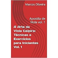 A Arte da Viola Caipira: Técnicas e Exercícios para Iniciantes Vol. 1: Apostila de Viola vol. 1 (Portuguese Edition)