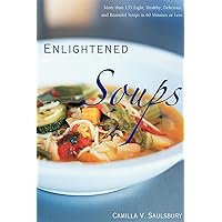 Enlightened Soups: More Than 135 Light, Healthy, Delicious and Beautiful Soups in 60 Minutes or Less Enlightened Soups: More Than 135 Light, Healthy, Delicious and Beautiful Soups in 60 Minutes or Less Hardcover