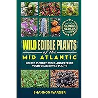 Wild Edible Plants in the Mid-Atlantic Region: Locate, Identify, Store and Prepare Wild Plants (Foraged Finds in the USA: A Comprehensive Series to Wild Edible Plants Across America) Wild Edible Plants in the Mid-Atlantic Region: Locate, Identify, Store and Prepare Wild Plants (Foraged Finds in the USA: A Comprehensive Series to Wild Edible Plants Across America) Paperback Audible Audiobook Kindle Hardcover