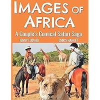 Images of Africa: A Couple's Comical Safari Saga Images of Africa: A Couple's Comical Safari Saga Paperback Kindle