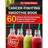 Cancer Fighting Smoothie Recipe Book: 60 Delicious Smoothie And Juicing Recipes To Support Cancer Treatment And Recovery | 21-Day Smoothie Meal Plan Included (The Cancer Chronicles) Cancer Fighting Smoothie Recipe Book: 60 Delicious Smoothie And Juicing Recipes To Support Cancer Treatment And Recovery | 21-Day Smoothie Meal Plan Included (The Cancer Chronicles) Paperback Kindle