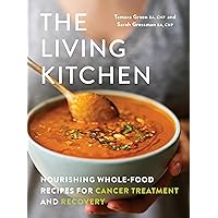 The Living Kitchen: Nourishing Whole-Food Recipes for Cancer Treatment and Recovery The Living Kitchen: Nourishing Whole-Food Recipes for Cancer Treatment and Recovery Paperback Kindle Hardcover