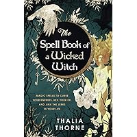 The Spell Book of a Wicked Witch: Magic Spells To Curse Your Enemies, Hex Your Ex, And Jinx The Jerks in Your Life The Spell Book of a Wicked Witch: Magic Spells To Curse Your Enemies, Hex Your Ex, And Jinx The Jerks in Your Life Paperback Audible Audiobook Kindle Hardcover
