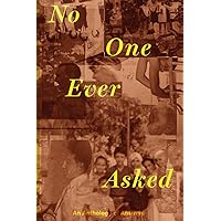 No One Ever Asked: An Anthology of Answers No One Ever Asked: An Anthology of Answers Paperback Kindle