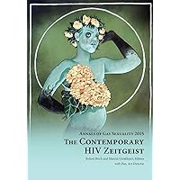 Annals of Gay Sexuality 2015: The Contemporary HIV Zeitgeist Annals of Gay Sexuality 2015: The Contemporary HIV Zeitgeist Paperback