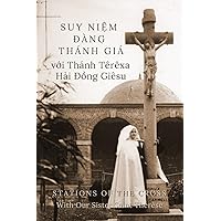 Suy Niệm Đàng Thánh Giá với Thánh Têrêxa Hài Đồng Giêsu: Stations of the Cross with Our Sister Saint Thérèse (Vietnamese Edition)
