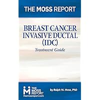 The Moss Report - Breast Cancer: Invasive Ductal (IDC) Treatment Guide