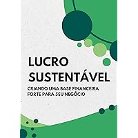 Lucro Sustentável: Criando uma Base Financeira Forte para seu Negócio (Portuguese Edition)