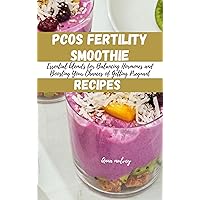 PCOS Fertility Smoothie Recipes: Essential blends for Balancing Hormones and Boosting Your Chances of Getting Pregnant (Drink to Live) PCOS Fertility Smoothie Recipes: Essential blends for Balancing Hormones and Boosting Your Chances of Getting Pregnant (Drink to Live) Kindle