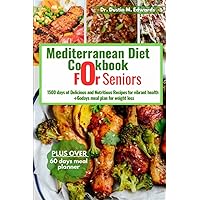 Mediterranean diet cookbook for seniors: 1500 days of Delicious and Nutritious Recipes for vibrant health ➕6o days meal plan for weight loss (Dr.Dustin's hearty, Smoothie and cookbook) Mediterranean diet cookbook for seniors: 1500 days of Delicious and Nutritious Recipes for vibrant health ➕6o days meal plan for weight loss (Dr.Dustin's hearty, Smoothie and cookbook) Paperback Kindle
