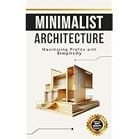 Minimalist Architecture: Maximizing Profits with Simplicity (Portuguese Edition) Minimalist Architecture: Maximizing Profits with Simplicity (Portuguese Edition) Kindle Paperback