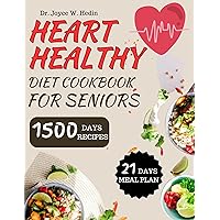 HEART HEALTHY DIET COOKBOOK FOR SENIORS: Easy To Prepare Low Sodium, Potassium Low Fat & Cholesterol Recipes To Lower Your Blood Pressure | With 21-Day Meal Plan With To Improve And Manage Cardiac HEART HEALTHY DIET COOKBOOK FOR SENIORS: Easy To Prepare Low Sodium, Potassium Low Fat & Cholesterol Recipes To Lower Your Blood Pressure | With 21-Day Meal Plan With To Improve And Manage Cardiac Kindle Paperback