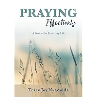 PRAYING Effectively: A Guide for Everyday Life