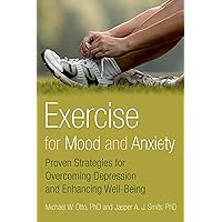 Exercise for Mood and Anxiety: Proven Strategies for Overcoming Depression and Enhancing Well-Being Exercise for Mood and Anxiety: Proven Strategies for Overcoming Depression and Enhancing Well-Being Paperback Kindle