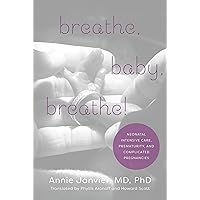 Breathe, Baby, Breathe!: Neonatal Intensive Care, Prematurity, and Complicated Pregnancies Breathe, Baby, Breathe!: Neonatal Intensive Care, Prematurity, and Complicated Pregnancies Kindle Paperback Hardcover