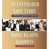An Unfinished Love Story: A Personal History of the 1960s An Unfinished Love Story: A Personal History of the 1960s Hardcover Kindle Audible Audiobook Audio CD
