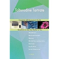 Tolterodine Tartrate; Complete Self-Assessment Guide