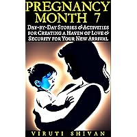 Pregnancy Month 7: Day-by-Day Stories & Activities for Creating a Haven of Love and Security for Your New Arrival (Pregnancy: A Day-by-Day Guide Through Journey to Motherhood) Pregnancy Month 7: Day-by-Day Stories & Activities for Creating a Haven of Love and Security for Your New Arrival (Pregnancy: A Day-by-Day Guide Through Journey to Motherhood) Kindle Hardcover Paperback