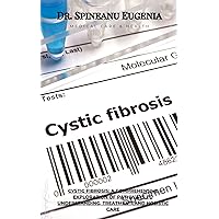 Cystic Fibrosis: A Comprehensive Exploration of Pathways to Understanding, Treatment, and Holistic Care (Medical care and health)