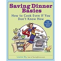 Saving Dinner Basics: How to Cook Even If You Don't Know How: A Cookbook Saving Dinner Basics: How to Cook Even If You Don't Know How: A Cookbook Paperback
