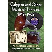 Calypso and Other Music of Trinidad, 1912-1962: An Annotated Discography