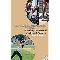 CARDIO MASTERY AND STRENGTH TRAINING EXPERIENCE: Unlocking Your Potential with Dynamic Workout (Health and Fitness Book 14) CARDIO MASTERY AND STRENGTH TRAINING EXPERIENCE: Unlocking Your Potential with Dynamic Workout (Health and Fitness Book 14) Kindle Paperback