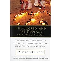 The Sacred and The Profane: The Nature of Religion The Sacred and The Profane: The Nature of Religion Paperback Kindle Hardcover