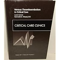 Venous Thromboembolism in Critical Care, An Issue of Critical Care Clinics (Volume 27-4) (The Clinics: Internal Medicine, Volume 27-4) Venous Thromboembolism in Critical Care, An Issue of Critical Care Clinics (Volume 27-4) (The Clinics: Internal Medicine, Volume 27-4) Hardcover