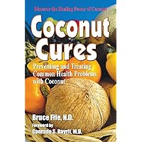 Coconut Cures: Preventing and Treating Common Health Problems with Coconut Coconut Cures: Preventing and Treating Common Health Problems with Coconut Paperback Kindle