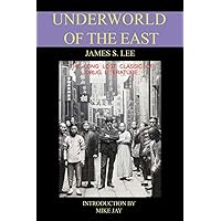 The Underworld of the East: Being Eighteen Years' Actual Experiences of the Underworlds, Drug Haunts and Jungles of India, China and the Malay Archipelago The Underworld of the East: Being Eighteen Years' Actual Experiences of the Underworlds, Drug Haunts and Jungles of India, China and the Malay Archipelago Paperback Kindle