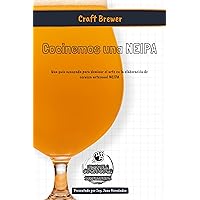Cocinemos una NEIPA: Una guía avanzada para dominar el arte en la elaboración de cerveza artesanal NEIPA (Spanish Edition) Cocinemos una NEIPA: Una guía avanzada para dominar el arte en la elaboración de cerveza artesanal NEIPA (Spanish Edition) Kindle Paperback