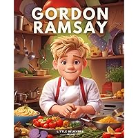 Gordon Ramsay - Children's Story Book: Incredible Biography of a British Celebrity Chef and Restaurateur. Animated with Illustrations to Inspire Kids. (Kids Who Dared to Dream) Gordon Ramsay - Children's Story Book: Incredible Biography of a British Celebrity Chef and Restaurateur. Animated with Illustrations to Inspire Kids. (Kids Who Dared to Dream) Paperback