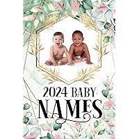 2024 Baby Names Book: A Comprehensive Guide to Origins and Meanings of 4000 Baby Names for Boys and Girls, Gift Ideas for Expecting Mothers, Fathers, Parent