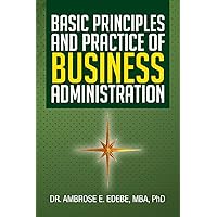 Basic Principles and Practice of Business Administration Basic Principles and Practice of Business Administration Paperback Kindle Hardcover