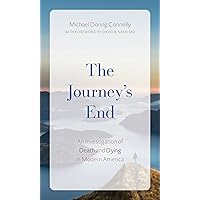 The Journey's End: An Investigation of Death and Dying In Modern America The Journey's End: An Investigation of Death and Dying In Modern America Hardcover Kindle