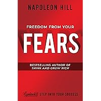 Freedom from Your Fears: Step Into Your Success (An Official Publication of the Napoleon Hill Foundation) Freedom from Your Fears: Step Into Your Success (An Official Publication of the Napoleon Hill Foundation) Paperback Audible Audiobook Kindle