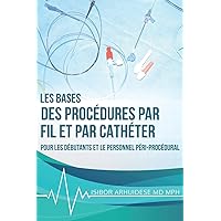 Bases des procédures par fil et par cathéter: Pour les débutants et le personnel péri-procédural (French Edition)