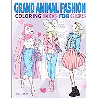 Grand Animal Fashion Coloring Book for Girls: Special Edition of Modern Collections by Human Models with Animal Heads - Inspiring Creative Coloring of Costumes and Styles Grand Animal Fashion Coloring Book for Girls: Special Edition of Modern Collections by Human Models with Animal Heads - Inspiring Creative Coloring of Costumes and Styles Paperback