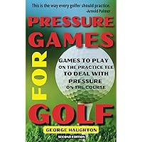 Pressure Games For Golf: Games To Play On The Practice Tee To Deal With Pressure On The Course Pressure Games For Golf: Games To Play On The Practice Tee To Deal With Pressure On The Course Paperback Kindle