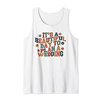 It's A Beautiful Day To Plan A Wedding. Tank Top